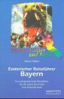 Esoterischer Reiseführer Bayern. Ein außergewöhnlicher Reiseführer, der die andere Geschichte Ihr...