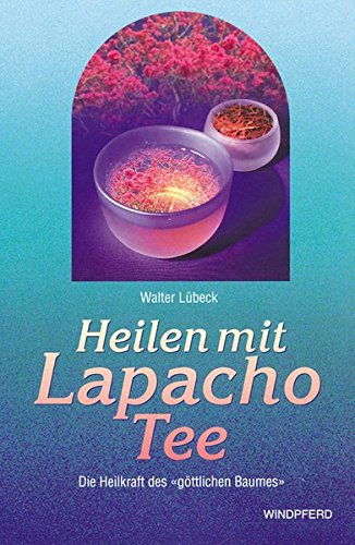 Beispielbild fr Heilen mit Lapacho Tee: Die Heilkraft des gttlichen Baumes zum Verkauf von medimops