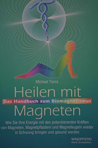 Heilen mit Magneten : das Handbuch zum Biomagnetismus ; wie Sie Ihre Energie mit den polarisieren...