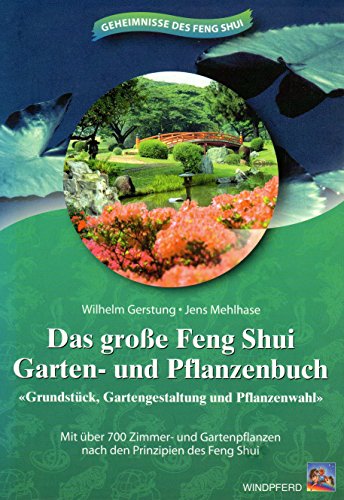 Das große Feng-Shui-Garten- und Pflanzenbuch : Grundstück, Gartengestaltung und Pflanzenwahl. ; J...