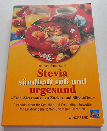 Beispielbild fr Stevia, sndhaft s und urgesund : "eine Alternative zu Zucker und Sstoffen" ; das se Kraut fr Genieer und Gesundheitsbewute ; mit Erfahrungsberichten und vielen Rezepten. Barbara Simonsohn zum Verkauf von Hbner Einzelunternehmen