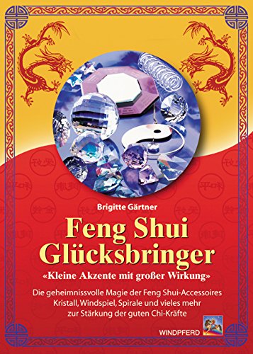 Stock image for Feng Shui Glcksbringer. Kleine Akzente mit groer Wirkung. Die Geheimnisvolle Magie der Feng-Shui-Accessoires Kristall, Windspiel, Spirale und vieles mehr zur Strkung der guten Chi-Krfte. for sale by Steamhead Records & Books