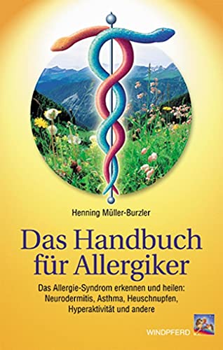 Das Handbuch für Allergiker : das Allergie-Syndrom erkennen und heilen ; Neurodermitis, Asthma, H...