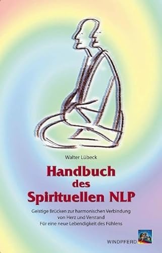 Beispielbild fr Handbuch des Spirituellen NLP: Geistige Brcken zur harmonischen Verbindung von Herz und Verstand. Fr eine neue Lebendigkeit des Fhlens zum Verkauf von diakonia secondhand