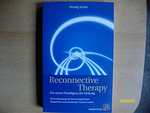 Stock image for Reconnective therapy - ein neues Paradigma der Heilkunde - Rckverbindung mit dem Energiekrper - krperliche und emotionale Traumen heilen for sale by 3 Mile Island