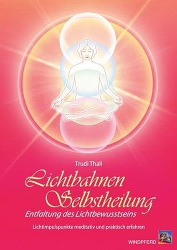 Beispielbild fr Lichtbahnen-Selbstheilung: Entfaltung des Lichtbewusstseins - Lichtimpulspunkte meditativ und praktisch erfahren zum Verkauf von medimops