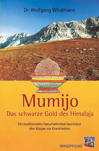 9783893854752: Mumijo - das schwarze Gold des Himalaya: Ein traditionelles Naturheilmittel beschtzt den Krper vor Krankheiten