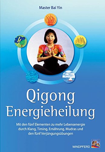 Beispielbild fr Qigong Energieheilung: Mit den fnf Elementen zu mehr Lebensenergie durch Klang, Timing, Ernhrung, Mudras und den fnf Verjngungsbungen zum Verkauf von medimops