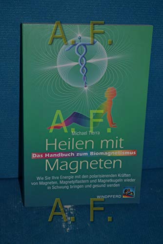 Stock image for Heilen mit Magneten: Das Handbuch zum Biomagnetismus. Wie Sie Ihre Energie mit den polarisierenden Krften von Magneten, Magnetpflastern und Magnetkugeln wieder in Schwung bringen und gesund werden for sale by medimops