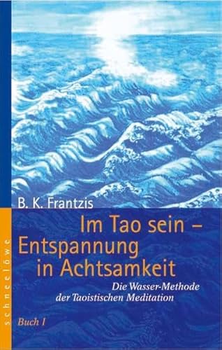 Beispielbild fr Im Tao sein - Entspannung in Achtsamkeit. Die Wassermethode der Taoistischen Meditation - Buch 1 zum Verkauf von medimops