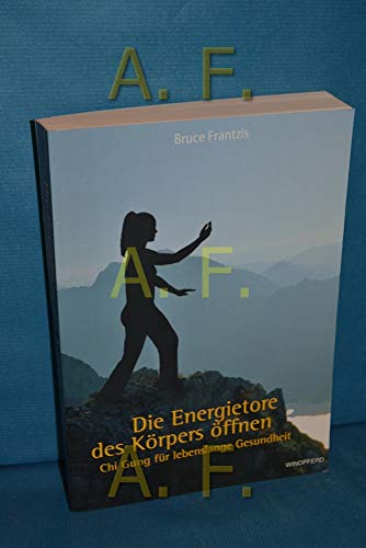 Beispielbild fr Die Energietore des Krpers ffnen: Chi Gung fr lebenslange Gesundheit zum Verkauf von medimops