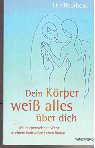 Imagen de archivo de Dein Krper wei alles ber dich : mit Krperweisheit Wege zu einem kraftvollen Leben finden. [Aus dem Franz. von Christian Schweiger] a la venta por Hbner Einzelunternehmen