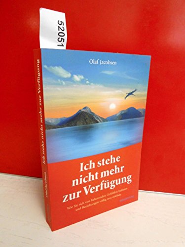 Ich stehe nicht mehr zur Verfügung : wie Sie sich von belastenden Gefühlen befreien und Beziehungen völlig neu erleben / Olaf Jacobsen - Jacobsen, Olaf