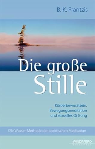 Stock image for Die groe Stille: Die Wasser-Methode der taoistischen Meditation for sale by medimops