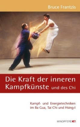 Stock image for Die Kraft der inneren Kampfknste und des Chi: Kampf- und Energietechniken im Ba Gua, Tai Chi und Hsing-I for sale by medimops