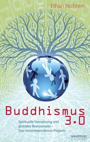 Stock image for Buddhismus 3.0: Spirituelle Vernetzung und globales Bewusstsein - Das "Interdependence Projekt" for sale by medimops