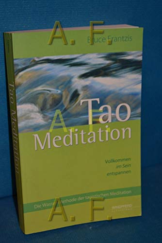 Stock image for Tao Meditation: Vollkommen im Sein entspannen. Die Wasser-Methode der taoistischen Meditation for sale by medimops