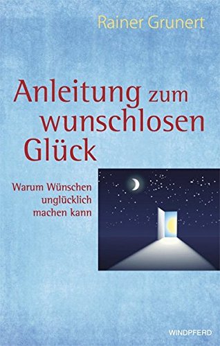 Imagen de archivo de Anleitung zum wunschlosen Glck : Warum Wnschen unglcklich machen kann a la venta por Buchpark
