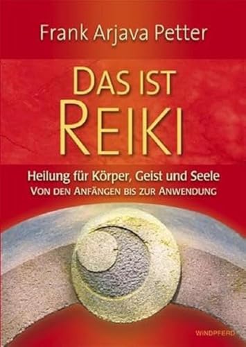 Das ist Reiki: Heilung fÃ¼r KÃ¶rper, Geist und Seele - Von den AnfÃ¤ngen bis zur Anwendung (9783893855889) by Petter, Frank Arjava