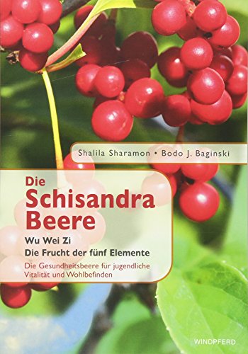 Beispielbild fr Die Schisandra-Beere - Wu Wei Zi: Die Frucht der fnf Elemente. Die Gesundheitsbeere fr jugendliche Vitalitt und Wohlbefinden zum Verkauf von medimops
