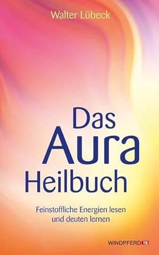 Das Aura-Heilbuch: Feinstoffliche Energien lesen und deuten lernen (9783893856480) by LÃ¼beck, Walter