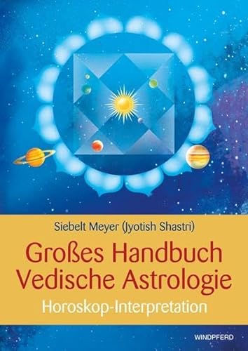 Großes Handbuch Vedische Astrologie - Horoskop-Interpretation - Erweiterte Neuausgabe mit Dashaas und Gochara - Siebelt, Meyer
