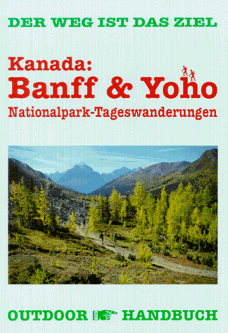 Beispielbild fr Kanada: Banff & Yoho Nationalpark Der Weg ist das Ziel zum Verkauf von Buchpark