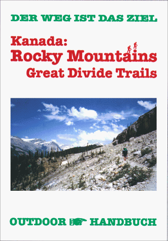 Beispielbild fr Kanada: Rocky Mountains. OutdoorHandbuch. Great Divide Trails. Der Weg ist das Ziel zum Verkauf von medimops