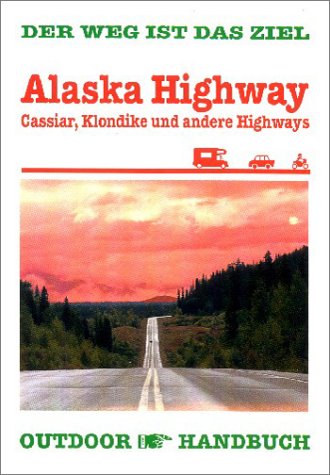 Beispielbild fr Alaska-Highway, Cassier, Klondike und andere: Der Weg ist das Ziel zum Verkauf von Buchmarie