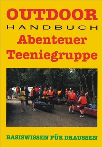 Stock image for Abenteuer Teeniegruppe. Outdoorhandbuch: Basiswissen fr Draussen for sale by Bcherpanorama Zwickau- Planitz