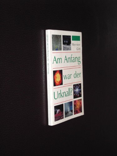 Am Anfang war der Urknall? - Werner, Gitt