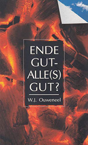 Ende gut - alle(s) gut?: Gibt es eine Allversöhnung? - Willem J Ouweneel