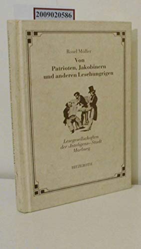 Beispielbild fr Von Patrioten, Jakobinern und anderen Lesehungrigen. Lesegesellschaften der Inteligens-Stadt Marburg zum Verkauf von medimops