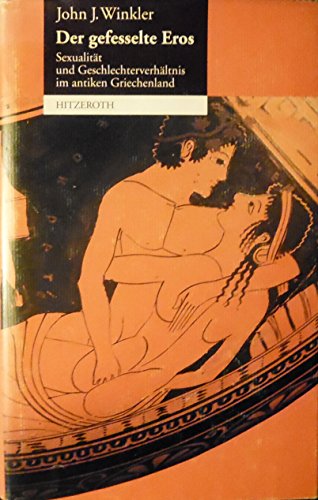 9783893980857: Der gefesselte Eros. Sexualitt und Geschlechterverhltnis im antiken Griechenland