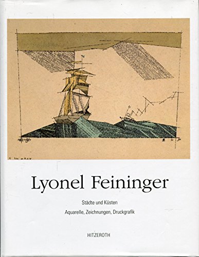 Lyonel Feininger: Stadte Und Kusten, Aquarelle, Zeichnungen, Druckgraphik Ausstellung Zum 200 Jub...