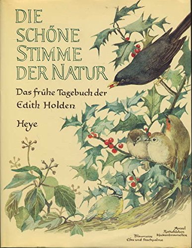 Die schöne Stimme der Natur. Das frühe Tagebuch der Edith Holden. Naturerlebnisse aus dem Jahre 1905 / Edith B. Holden. Übers. d. Tagebucheintragungen: Anneke Lüders-Knegtmans (Nature Notes of an Edwardian Lady). - Holden, Edith B.