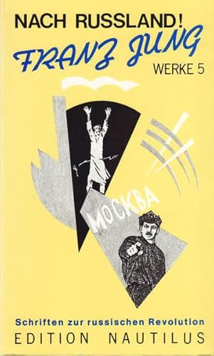 Nach Russland!. Schriften zur russischen Revolution. - Werke, Band 5 - Jung, Franz