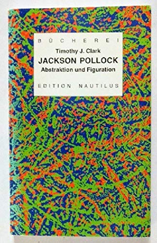 Stock image for Jackson Pollock : Abstraktion und Figuration. Timothy J. Clark. Aus dem Amerikan. bers. von Evelyn Preis / Kleine Bcherei fr Hand und Kopf ; Bd. 39 for sale by Antiquariat  Udo Schwrer