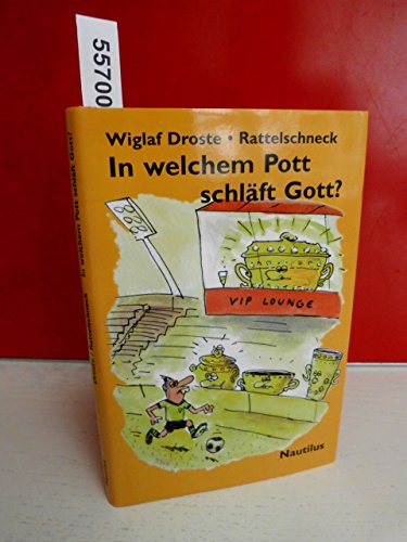 In welchem Pott schläft Gott?, Stern- und Sterbestunden zweier Fußballfans in Wort und Bild, Mit Gastbeiträgen von Claudia Aldenhoven, Franz Dobler, Fritz Eckenga, Dietrich zur Nedden, - Droste, Wiglaf / Rattelschneck