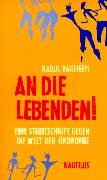 An die Lebenden!: Eine Streitschrift gegen die Welt der Ökonomie - Raoul Vaneigem