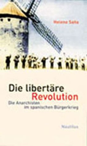 Die libertäre Revolution - Die Anarchisten im spanischen Bürgerkrieg - Sana Heleno