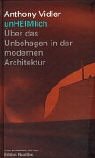 unHeimlich: Uber das Unbehagen in der modernen Architektur (9783894013899) by Anthony Vidler