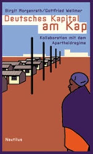 Deutsches Kapital am Kap : Kollaboration mit dem Apartheidregime. - Morgenrath, Birgit und Gottfried Wellmer