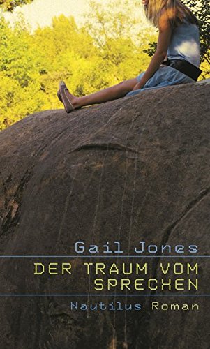 Der Traum Vom Sprechen: Roman. Deutsche Erstausgabe - Jones, Gail Aus D. Engl. Übers. V. Conny Lösch; Jones, Gail; Lösch, Conny
