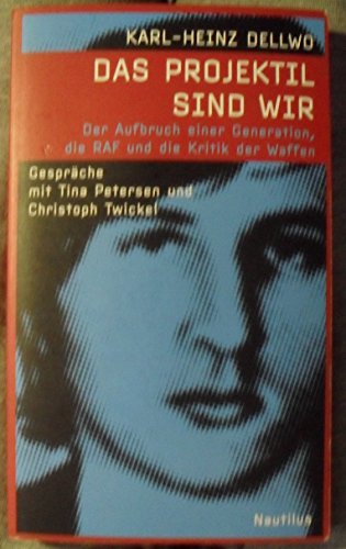 9783894015565: Das Projektil sind wir: Der Aufbruch einer Generation, die RAF und die Kritik der Waffen