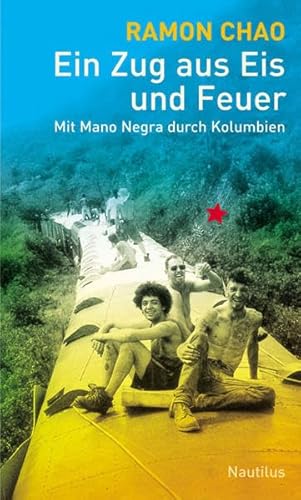 Ein Zug aus Eis und Feuer: Mit Mano Negra durch Kolumbien - Ramon Chao