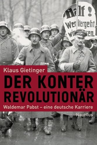 Der Konterrevolutionär / Waldemar Pabst - eine deutsche Karriere - Klaus Gietinger (Autor), Karl Heinz Roth (Vorwort)