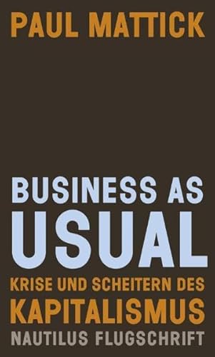 Business as usual: Krise und Scheitern des Kapitalismus (9783894017545) by Mattick, Paul