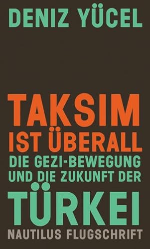 Taksim ist überall. Die Gezi-Bewegung und die Zukunft der Türkei (Flugschrift) - Deniz, Yücel