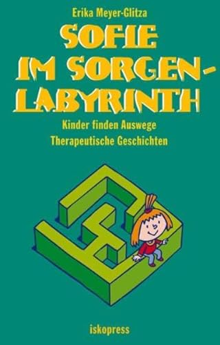 Beispielbild fr Sofie im Sorgenlabyrinth: Kinder finden Auswege. Therapeutische Geschichten (5-10 Jahre) zum Verkauf von medimops